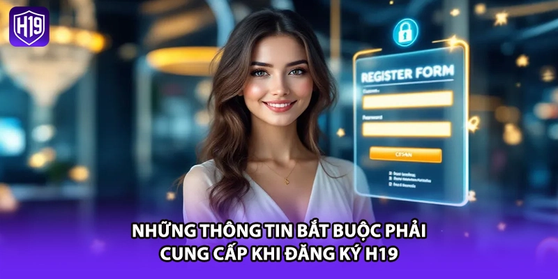 Những thông tin bắt buộc phải cung cấp khi đăng ký H19 